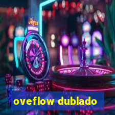 oveflow dublado